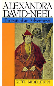 Title: Alexandra David-Neel: Portait of an Adventurer, Author: Ruth Middleton