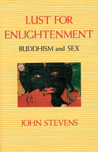 Title: Lust for Enlightenment: Buddhism and Sex, Author: John Stevens