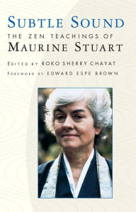 Title: Subtle Sound: The Zen Teachings of Maurine Stuart, Author: Sherry Chayat