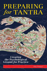 Title: Preparing for Tantra: Creating the Psychological Ground for Practice, Author: Rob Preece