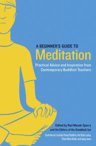 Title: A Beginner's Guide to Meditation: Practical Advice and Inspiration from Contemporary Buddhist Teachers, Author: Rod Meade Sperry