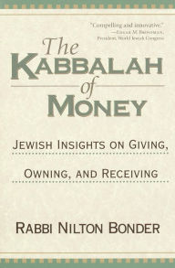 Title: The Kabbalah of Money: Jewish Insights on Giving, Owning, and Receiving, Author: Nilton Bonder