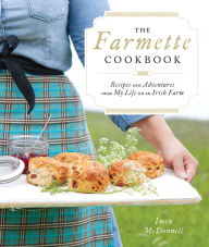 Title: The Farmette Cookbook: Recipes and Adventures from My Life on an Irish Farm, Author: Imen McDonnell