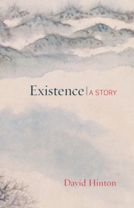 Title: Existence: A Story, Author: David Hinton
