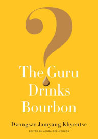 Title: The Guru Drinks Bourbon?, Author: Dzongsar Jamyang Khyentse