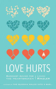 Title: Love Hurts: Buddhist Advice for the Heartbroken, Author: Lodro Rinzler