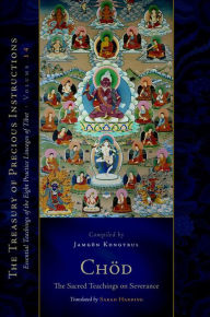 Title: Chod: The Sacred Teachings on Severance: Essential Teachings of the Eight Practice Lineages of Tibet, Volume 14, Author: Jamgon Kongtrul Lodro Taye