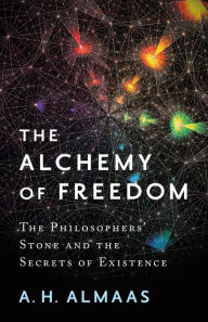 Title: The Alchemy of Freedom: The Philosophers' Stone and the Secrets of Existence, Author: A. H. Almaas
