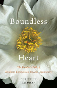 Title: Boundless Heart: The Buddha's Path of Kindness, Compassion, Joy, and Equanimity, Author: Christina Feldman