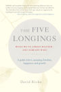 The Five Longings: What We've Always Wanted and Already Have