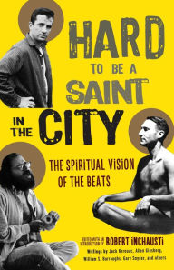 Title: Hard to Be a Saint in the City: The Spiritual Vision of the Beats, Author: Robert Inchausti