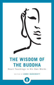 Title: The Wisdom of the Buddha: Heart Teachings in His Own Words, Author: Anne Bancroft