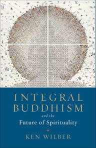 Title: Integral Buddhism: And the Future of Spirituality, Author: Ken Wilber