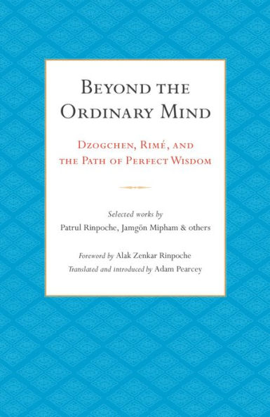 Beyond the Ordinary Mind: Dzogchen, Rimé, and the Path of Perfect Wisdom