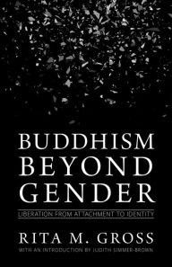 Title: Buddhism beyond Gender: Liberation from Attachment to Identity, Author: Rita M. Gross