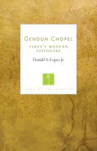 Title: Gendun Chopel: Tibet's Modern Visionary, Author: Donald S. Lopez Jr.