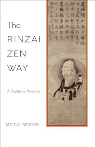 Title: The Rinzai Zen Way: A Guide to Practice, Author: Meido Moore