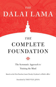 Title: The Complete Foundation: The Systematic Approach to Training the Mind, Author: The Dalai Lama