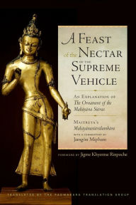 Title: A Feast of the Nectar of the Supreme Vehicle: An Explanation of the Ornament of the Mahayana Sutras, Author: Padmakara Translation Group