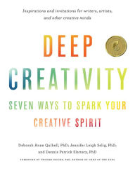 Title: Deep Creativity: Seven Ways to Spark Your Creative Spirit, Author: Deborah Anne Quibell