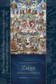 Title: Zhije: The Pacification of Suffering: Essential Teachings of the Eight Practice Lineages of Tibet, Volume 13, Author: Jamgon Kongtrul Lodro Taye