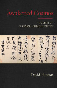 Title: Awakened Cosmos: The Mind of Classical Chinese Poetry, Author: David Hinton
