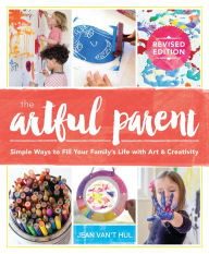 Title: The Artful Parent: Simple Ways to Fill Your Family's Life with Art and Creativity, Author: Jean Van't Hul