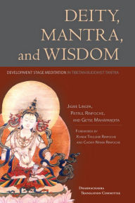 Title: Deity, Mantra, and Wisdom: Development Stage Meditation in Tibetan Buddhist Tantra, Author: Jigme Lingpa