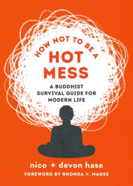 Free epub ebook downloads nook How Not to Be a Hot Mess: A Survival Guide for Modern Life MOBI 9780834842694 by Craig Hase, Devon Hase
