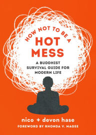 Free downloads for audio books How Not to Be a Hot Mess: A Survival Guide for Modern Life PDB (English literature) 9781611807981 by Craig Hase, Devon Hase