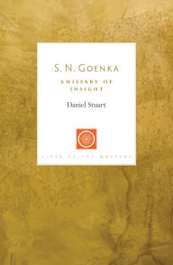 Title: S. N. Goenka: Emissary of Insight, Author: Daniel Stuart