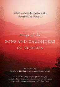 Title: Songs of the Sons and Daughters of Buddha: Enlightenment Poems from the Theragatha and Therigatha, Author: Andrew Schelling