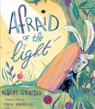 Title: Afraid of the Light: A Story about Facing Your Fears, Author: Albert Strasser