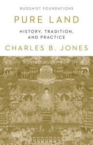 Title: Pure Land: History, Tradittion, and Practice, Author: Charles B. Jones