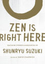 Zen Is Right Here: Teaching Stories and Anecdotes of Shunryu Suzuki, Author of Zen Mind, Beginner's Mind