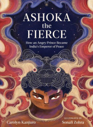 Title: Ashoka the Fierce: How an Angry Prince Became India's Emperor of Peace, Author: Carolyn Kanjuro