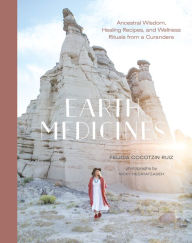 Free online books to download and read Earth Medicines: Ancestral Wisdom, Healing Recipes, and Wellness Rituals from a Curandera 9780834843868 in English DJVU iBook ePub