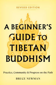 Google ebook epub downloads A Beginner's Guide to Tibetan Buddhism: Practice, Community, and Progress on the Path by Bruce Newman