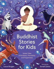 Title: Buddhist Stories for Kids: Jataka Tales of Kindness, Friendship, and Forgiveness, Author: Laura Burges