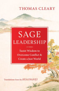 Title: Sage Leadership: Taoist Wisdom to Overcome Conflict and Create a Just World, Author: Thomas Cleary