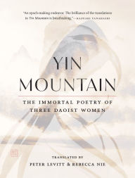 Title: Yin Mountain: The Immortal Poetry of Three Daoist Women, Author: Peter Levitt