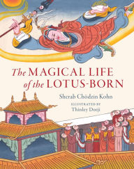 Title: The Magical Life of the Lotus-Born, Author: Sherab Chodzin Kohn
