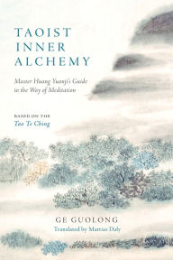 Title: Taoist Inner Alchemy: Master Huang Yuanji's Guide to the Way of Meditation, Author: Ge Guolong