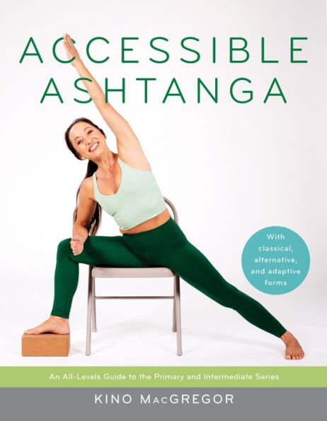 Accessible Ashtanga: An All-Levels Guide to the Primary and Intermediate Series