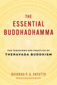 Title: The Essential Buddhadhamma: The Teachings and Practice of Theravada Buddhism, Author: Bhikkhu P. A. Payutt