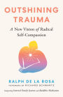 Outshining Trauma: A New Vision of Radical Self-Compassion Integrating Internal Family Systems and Buddhist Meditation