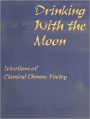 Drinking with the Moon: A Guide to Classical Chinese Poetry