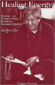 Title: Healing Energy: The Tibetan Buddhist Qigong of Master Zi Sheng Wang, Author: Virginia Newton