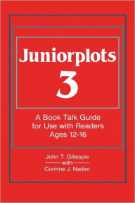 Title: Juniorplots: Volume 3. A Book Talk Guide for Use With Readers Ages 12-16, Author: John T. Gillespie