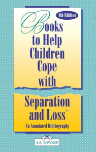 Title: Books to Help a Child Cope with Separation and Loss: An Annotated Bibliography / Edition 4, Author: Masha K. Rudman